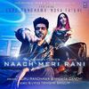 Naach Meri Rani - Guru Randhawa